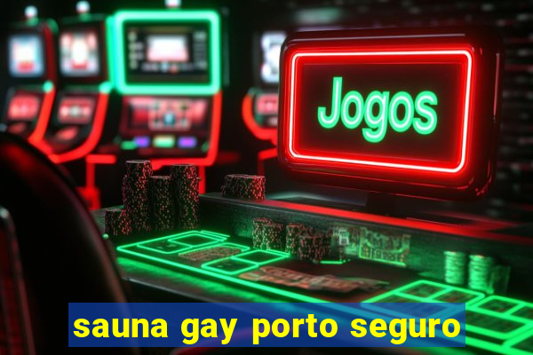 sauna gay porto seguro